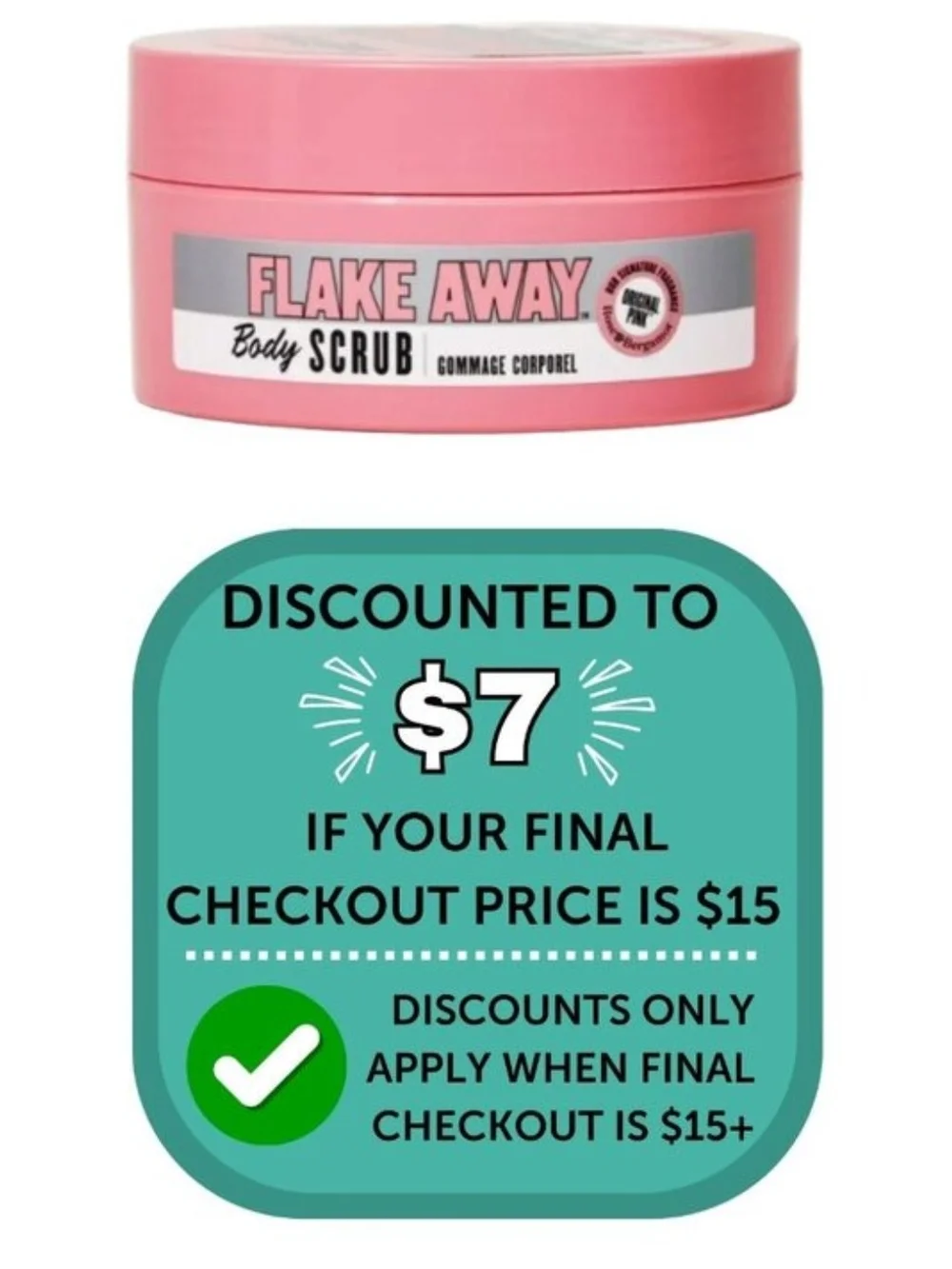 $7 When Bundled with $8+ Soap & Glory Flake Away Body Scrub